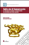 Sulla via di Samarcanda. Le relazioni fra l'Italia e le Repubbliche ex sovietiche dell'Asia centrale libro