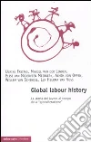 Global labour history. La storia del lavoro al tempo della «globalizzazione» Global labour history. La storia del lavoro al tempo della «globalizzazione»