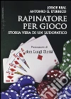 Rapinatore per gioco. Storia vera di un ludopatico libro