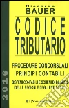 Codice tributario. Procedure consorsuali. Principi contabili. Sistemi contabili e schemi di bilancio delle regioni e degli enti locali libro