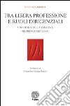 Tra libera professione e ruoli dirigenziali. Uno studio sulla funzione del pedagogista oggi libro