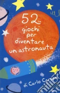 52 giochi per diventare un astronauta. Carte art vari a